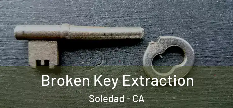 Broken Key Extraction Soledad - CA