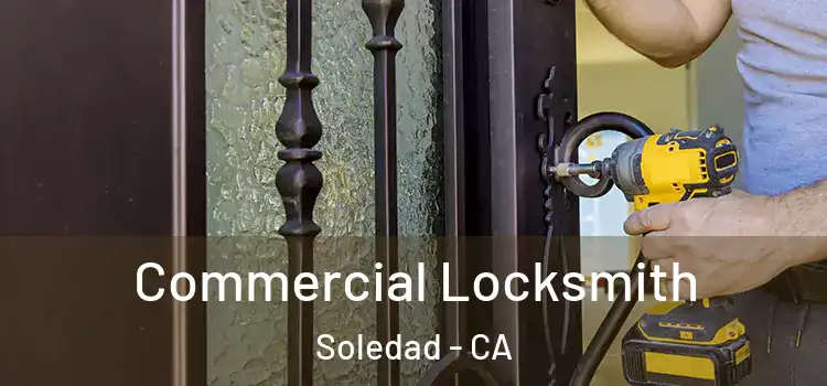 Commercial Locksmith Soledad - CA