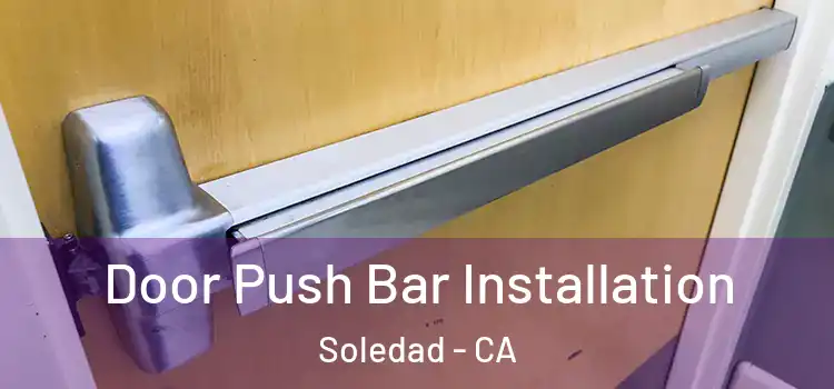 Door Push Bar Installation Soledad - CA