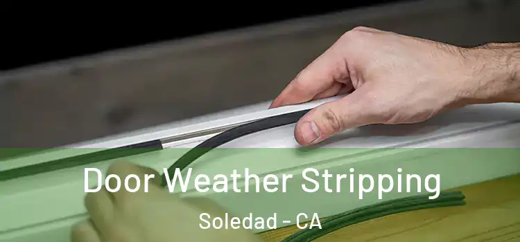 Door Weather Stripping Soledad - CA