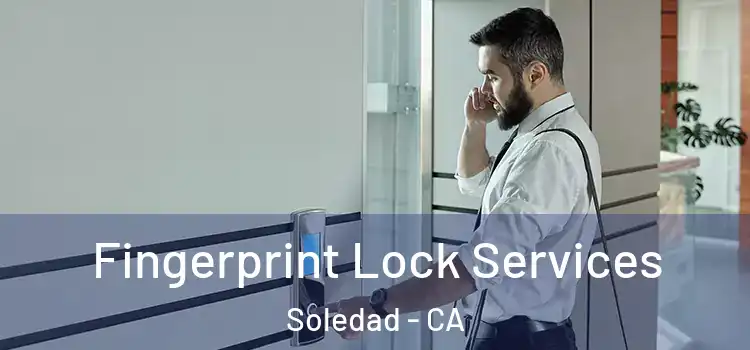 Fingerprint Lock Services Soledad - CA
