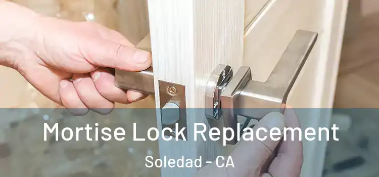 Mortise Lock Replacement Soledad - CA