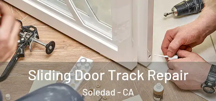 Sliding Door Track Repair Soledad - CA